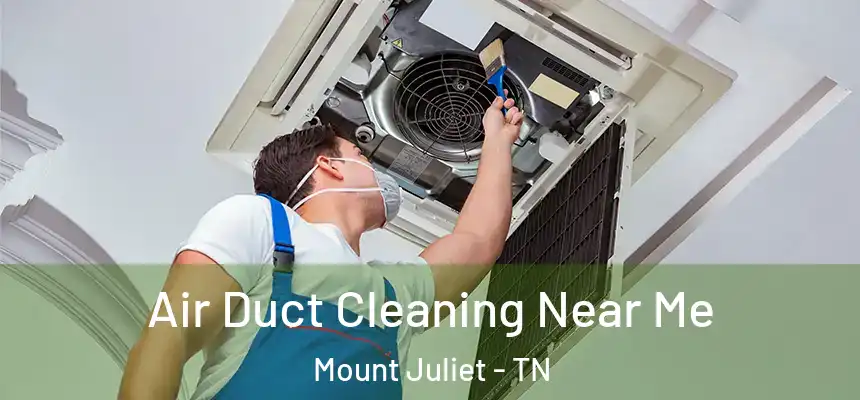  Air Duct Cleaning Near Me Mount Juliet - TN