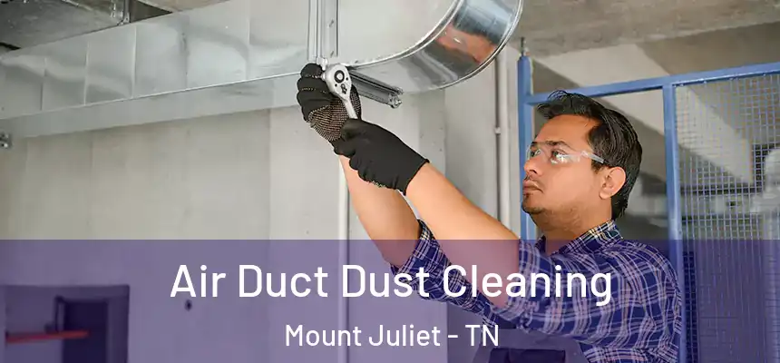  Air Duct Dust Cleaning Mount Juliet - TN