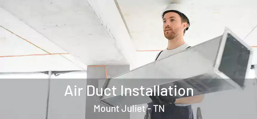Air Duct Installation Mount Juliet - TN