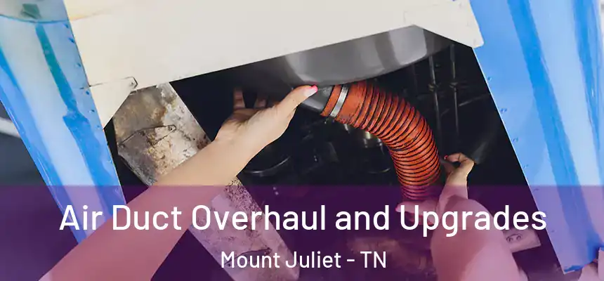  Air Duct Overhaul and Upgrades Mount Juliet - TN