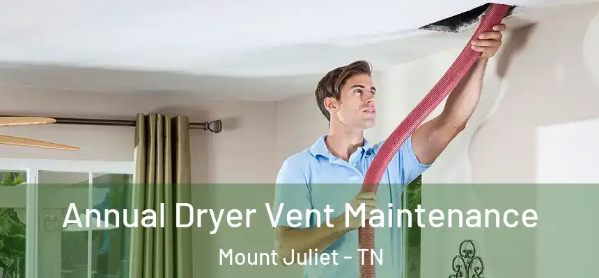  Annual Dryer Vent Maintenance Mount Juliet - TN