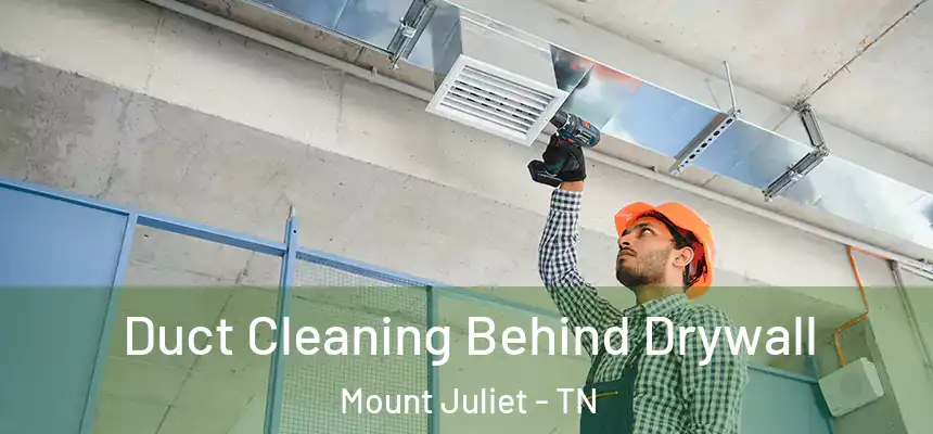  Duct Cleaning Behind Drywall Mount Juliet - TN