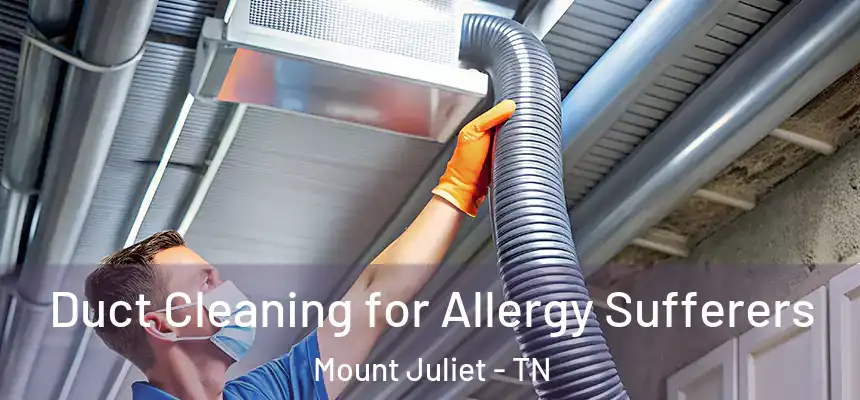  Duct Cleaning for Allergy Sufferers Mount Juliet - TN