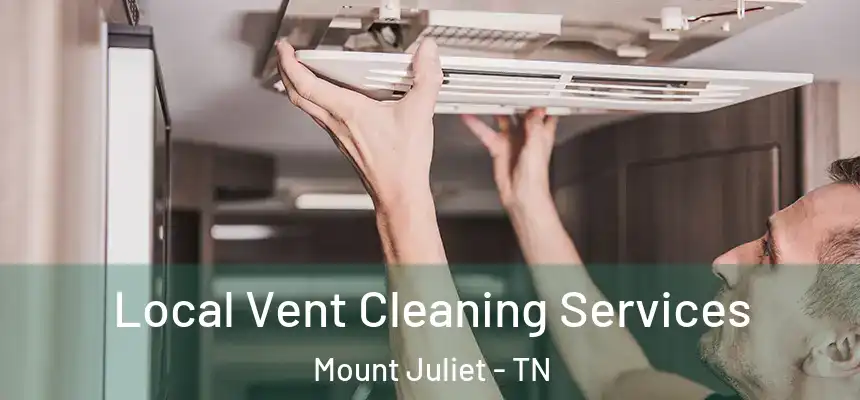 Local Vent Cleaning Services Mount Juliet - TN