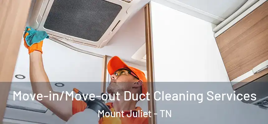  Move-in/Move-out Duct Cleaning Services Mount Juliet - TN