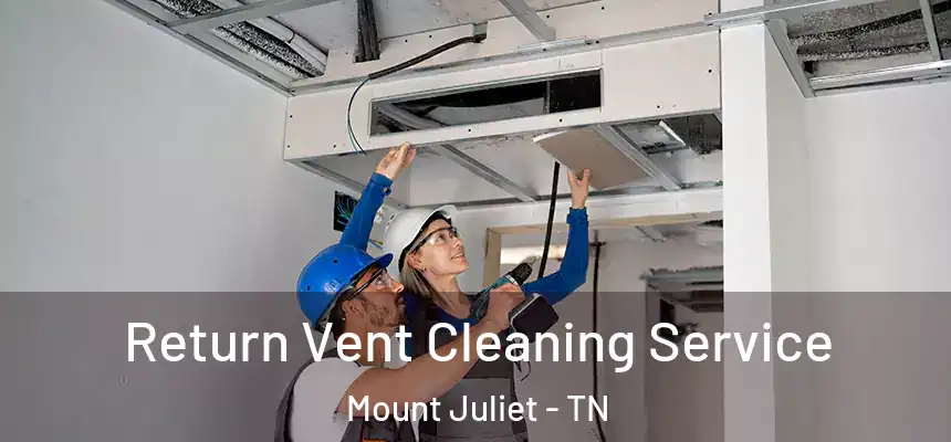  Return Vent Cleaning Service Mount Juliet - TN